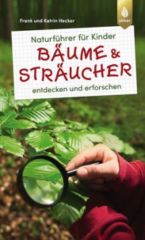 Naturführer für Kinder: Bäume und Sträucher von Frank und Katrin Hecker