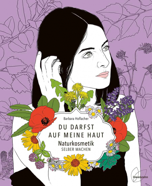 Naturkosmetik selber machen - Du darfst auf meine Haut - Barbara Hoflacher